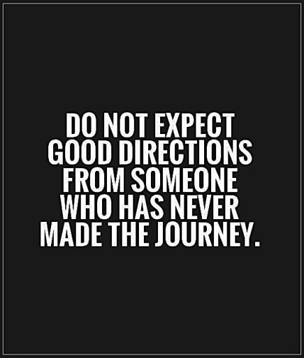 do-not-expect-good-directions-from-someone-who-has-never-made-the-journey-quote-1.jpg