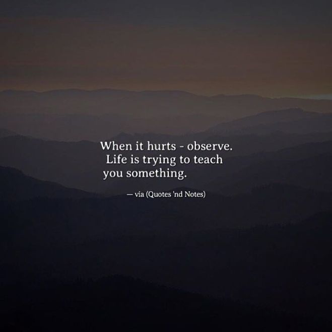 quotes-about-strength-when-it-hurts-observe-life-is-trying-to-teach-you-something-via-ift-tt-2muo.jpg