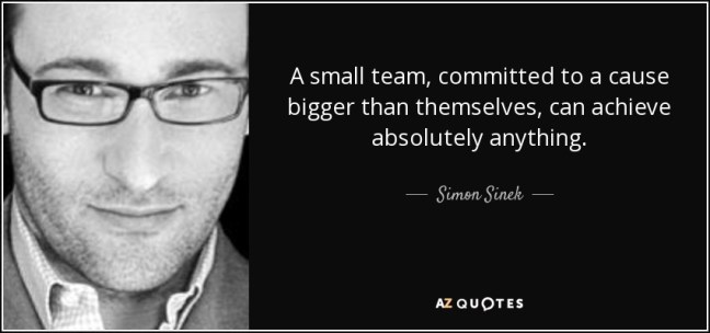 quote-a-small-team-committed-to-a-cause-bigger-than-themselves-can-achieve-absolutely-anything-simon-sinek-86-51-69.jpg